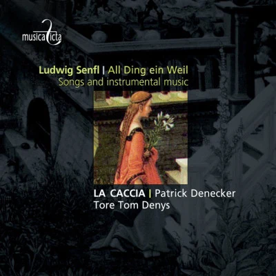 Senfl: All Ding ein Weil - Songs and Instrumental Music 專輯 Patrick Denecker/La Caccia/Philippe Malfeyt