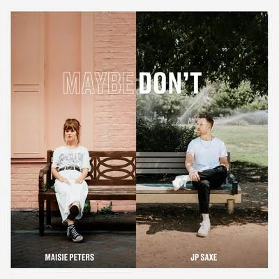 Jp Saxe Maybe Dont (feat. JP Saxe)