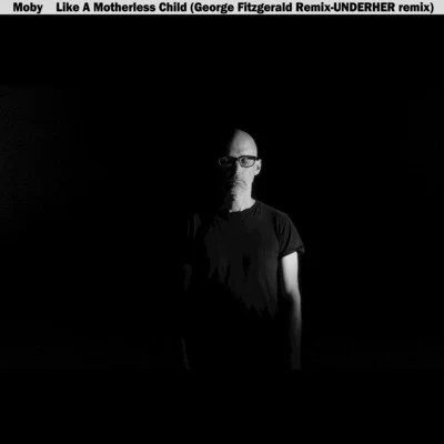 Like a Motherless Child (George FitzGerald & UNDERHER Remixes) 專輯 Moby