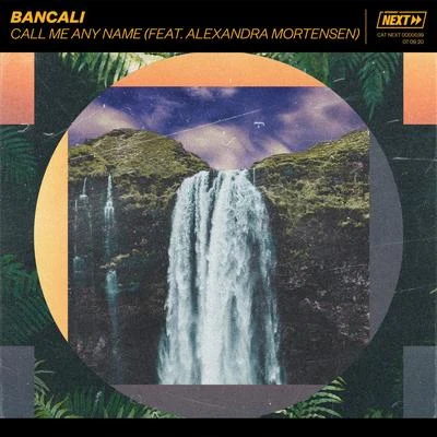 Call Me Any Name (feat. Alexandra Mortensen) 专辑 Bancali