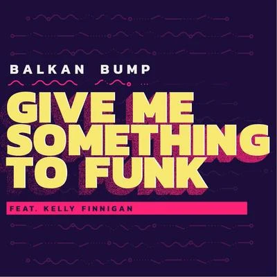 Give Me Something to Funk 專輯 Balkan Bump/AN-TEN-NAE