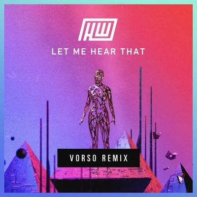 Let Me Hear That (Vorso Remix) 專輯 Haywyre