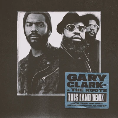 This Land (Remix) [From The Tonight Show Starring Jimmy Fallon] [feat. Black Thought] 專輯 Gary Clark Jr.