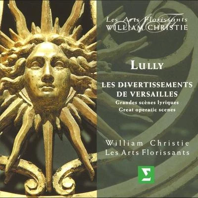 Lully : Les Divertissements de Versailles - Great Operatic Scenes 专辑 William Christie