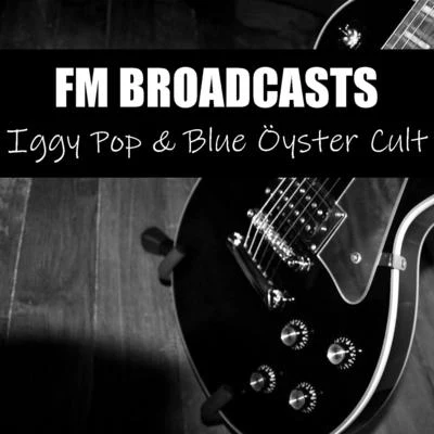 FM Broadcasts Iggy Pop & Blue Öyster Cult 專輯 Iggy Pop/Lil Wayne/Kanye West/Richard Butler/Katt Rockwell