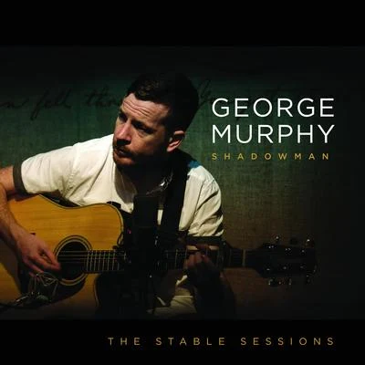 Shadowman: The Stable Sessions 專輯 George Murphy