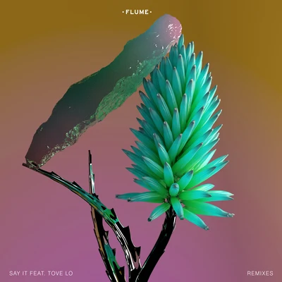 Say It Feat. Tove Lo (Remixes) 專輯 Flume