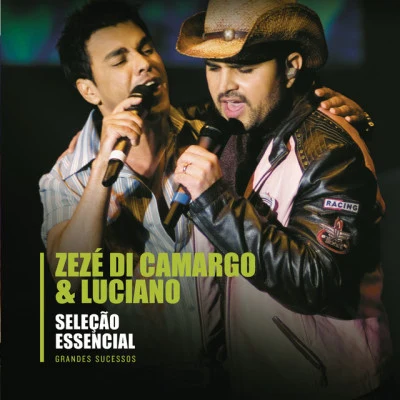 ChitãozinhoXororóZezé Di Camargo & Luciano Seleção Essencial - Grandes Sucessos - Zezé Di Camargo & Luciano