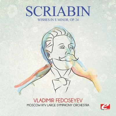 Scriabin: Wishes in E Minor, Op. 24 (Digitally Remastered) 專輯 Russian Philharmonic Symphony Orchestra/Moscow RTV Large Symphony Orchestra