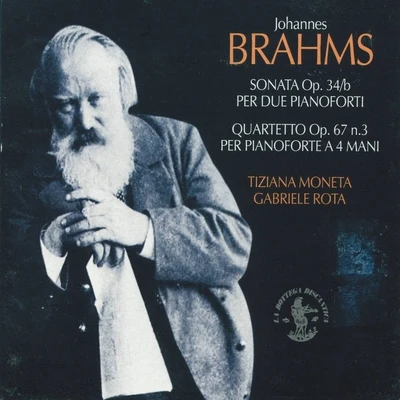 Johannes Brahms : Sonata per due pianoforti, Op. 34bQuartetto per pianoforte a quattro mani, Op. 67, No. 3 专辑 Tiziana Moneta/Orchestra I Pomeriggi Musicali/Aldo Ceccato