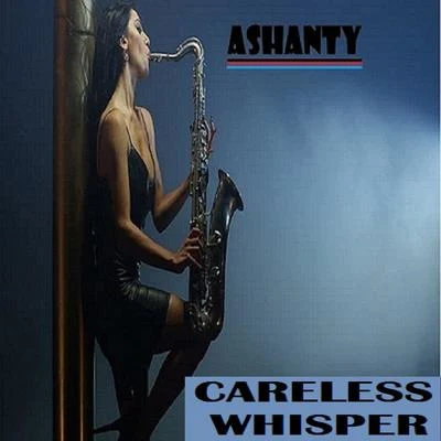 CARELESS WHISPER 專輯 Ashanty/Max Santomo