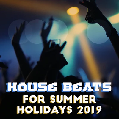 House Beats for Summer Holidays 2019 专辑 Lounge/Quintino & Blasterjaxx/Sunset Session Group