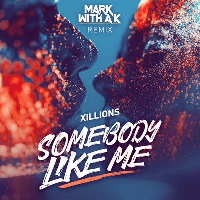 XillionsAlfons Somebody Like Me (Mark With a K Remix)