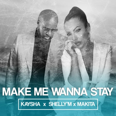 Make Me Wanna Stay 專輯 Jaçie/Makita/Kaysha