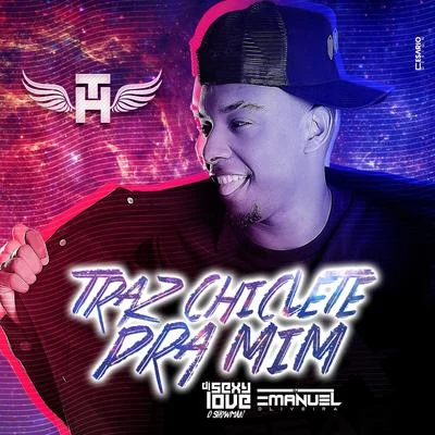 Traz Chiclete pra Mim 专辑 Rodrigo Cartier/Mc Th/Dj Paulo Beck