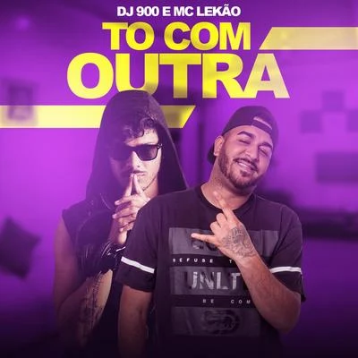 Tô Com Outra 專輯 DJ 900/MCs Jhowzinho & Kadinho