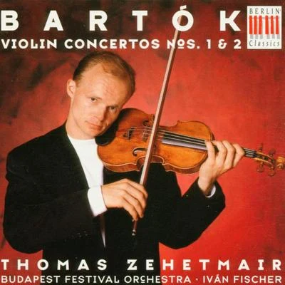 Bartók: Violin Concertos Nos. 1 and 2 专辑 Ivan Fischer/Budapest Festival Orchestra/Wim Van Hasselt/Lucas Macias Navarro