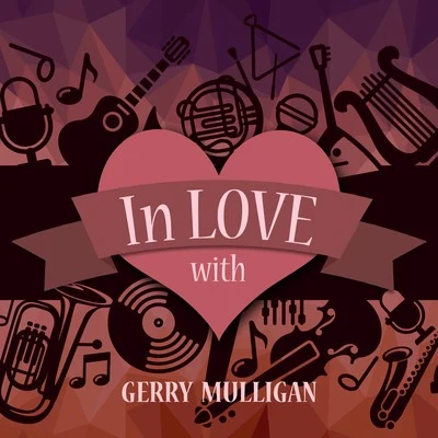 In Love with Gerry Mulligan 專輯 Gerry Mulligan Quartet/Gerry Mulligan/Lee Konitz/Chet Baker/Gerry Mulligan And The Sax Section