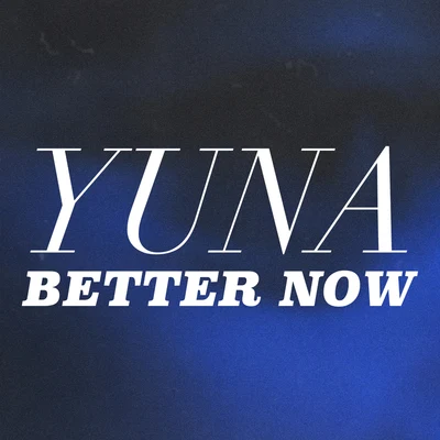 YUNA Better Now