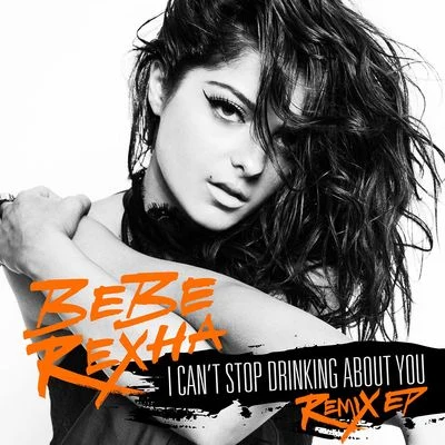 I Cant Stop Drinking About You Remix EP 專輯 Bebe Rexha