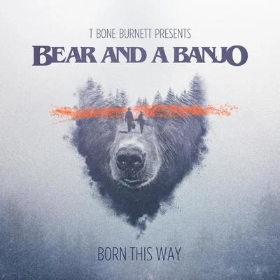 Born This Way 專輯 Zac Brown/Bear and a Banjo