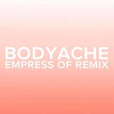 bodyache (Empress Of Remix) 专辑 Sakuraburst/Purity Ring