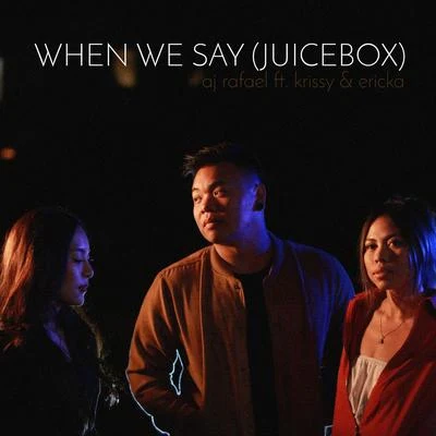 AJ RafaelJesse Barrera When We Say (Juicebox) [feat. Krissy & Ericka]