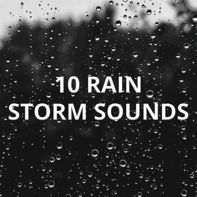 10 Rain Storm Sounds 專輯 Ambient Rain/Rain Sounds XLE Library/Nature Sounds Nature Music