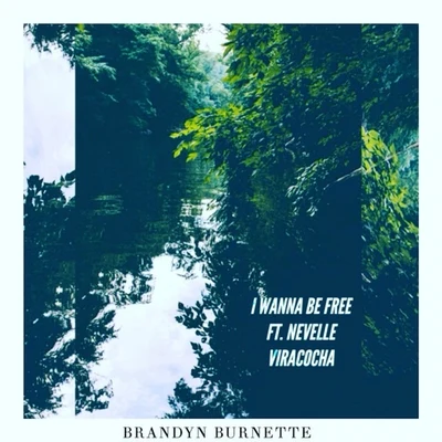 I Wanna Be Free (feat. Nevelle Viracocha) 专辑 Brandyn Burnette