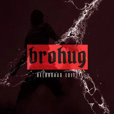 BROHUGNEWYON Be (BROHUG Edit)