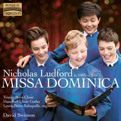 Choral and Chamber Music - LUDFORD, N.LACK, G.LEIGHTON, K. (Missa Dominica) (Trinity Boys Choir, Gotha Handbell Choir, Brito-Babapulle, Swinson) 专辑 Trinity Boys Choir/David Swinson