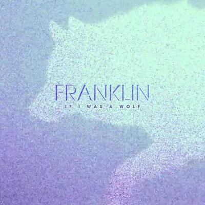 Franklin If I Was a Wolf EP