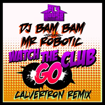 Watch The Club Go (Calvertron Remix) (Album Version) (feat. Mr. Robotic) 專輯 DJ Bam Bam