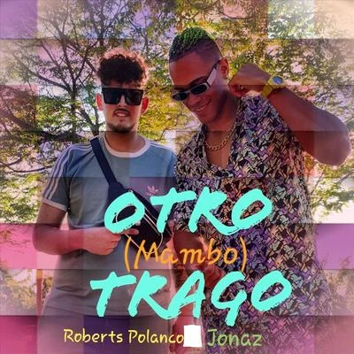 Otro Trago (Mambo) [feat. Jonaz] 專輯 Roberts Polanco