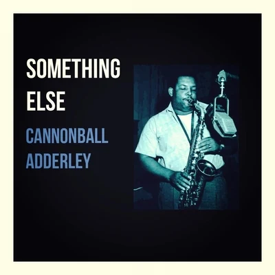 Cannonball Adderley Something Else