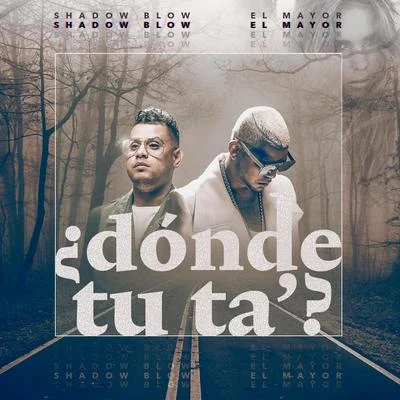 ¿ Donde Tu Ta? (feat. El Mayor Clasico) 專輯 Shadow Blow