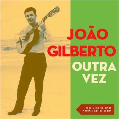 Outra Vez (NotExplicit) 專輯 Almeida/João Gilberto/Astrud Gilberto/Frank Sinatra and Antonio Carlos Jobim/João Gilberto Quintet