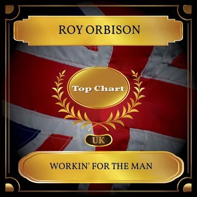 Workin&#x27; for the Man (UK Chart Top 100 - No. 50) 专辑 Roy Orbison