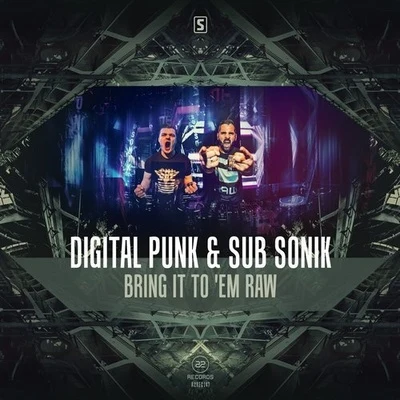 Bring It To Em Raw 專輯 Digital Punk/Sub Sonik