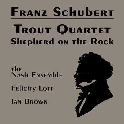 SCHUBERT, F.: Piano Quintet, "The Trout"Der Hirt auf dem Felsen (Lott, Nash Ensemble) 專輯 Nash Ensemble