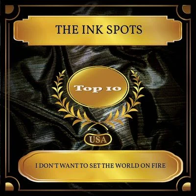 The Ink Spots I Dont Want To Set The World On Fire (Billboard Hot 100 - No. 04)