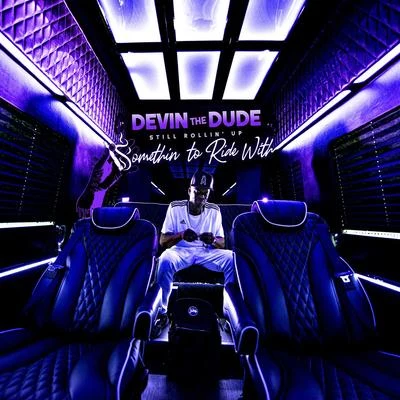 Still Rollin Up: Somethin To Ride With 專輯 Devin the Dude/Juan Gotti/Carolyn Rodriguez/SPM