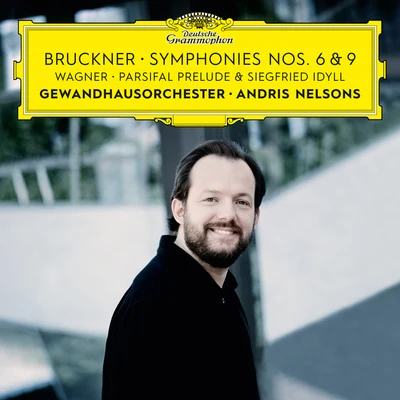 Bruckner: Symphonies Nos. 6 & 9 – Wagner: Siegfried IdyllParsifal Prelude 专辑 Arabella Steinbacher/Andris Nelsons/Cologne Radio Symphony Orchestra