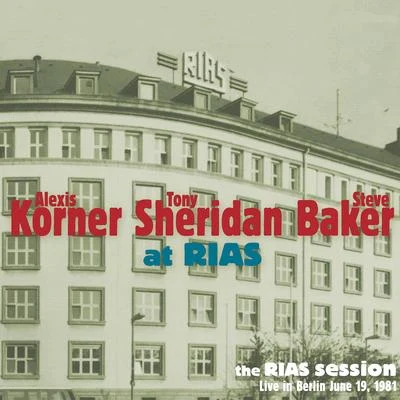 Tony Sheridan/Alexis Korner/Steve Baker At Rias (The Rias Session Live in Berlin June 19, 1981)