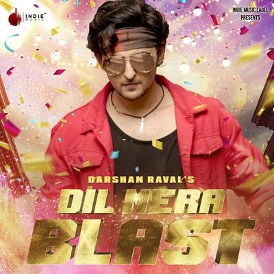 Dil Mera Blast 專輯 Darshan Raval/Rashid Ali/Neeti Mohan/Neeraj Shridhar/Sonu Nigam