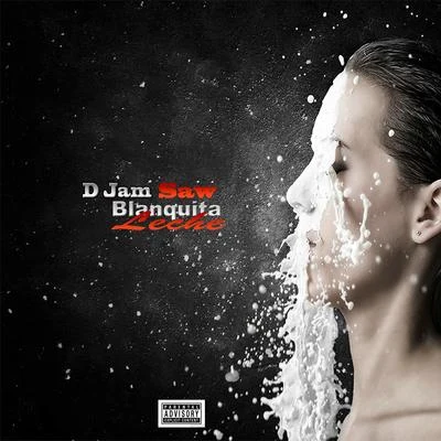 Blanquita leche 專輯 D Jam Saw/Denyerkin/BLACKIEBWOY