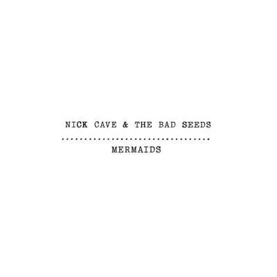 Nick Cave & the Bad Seeds Mermaids