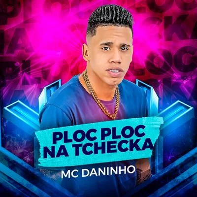 Ploc Ploc na Tchecka Dela (Brega Funk) 专辑 Mc Daninho