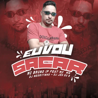 Eu Vou Sacar (feat. MC MM, DJ Negritinho & DJ Jé Du 9) 專輯 Mc Bruno IP/DJ Negritinho