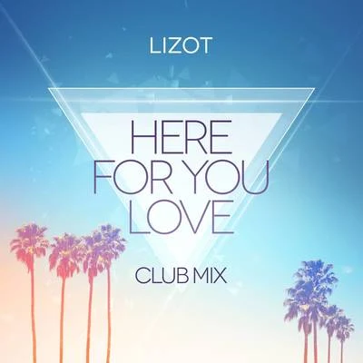 Here For You Love (Club Mix) 專輯 Georgie Keller/LIZOT/Neptunica